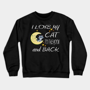 I Love My Cat to the Moon and Back - Cool Graphic Cat Design Crewneck Sweatshirt